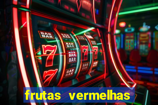 frutas vermelhas nomes e fotos